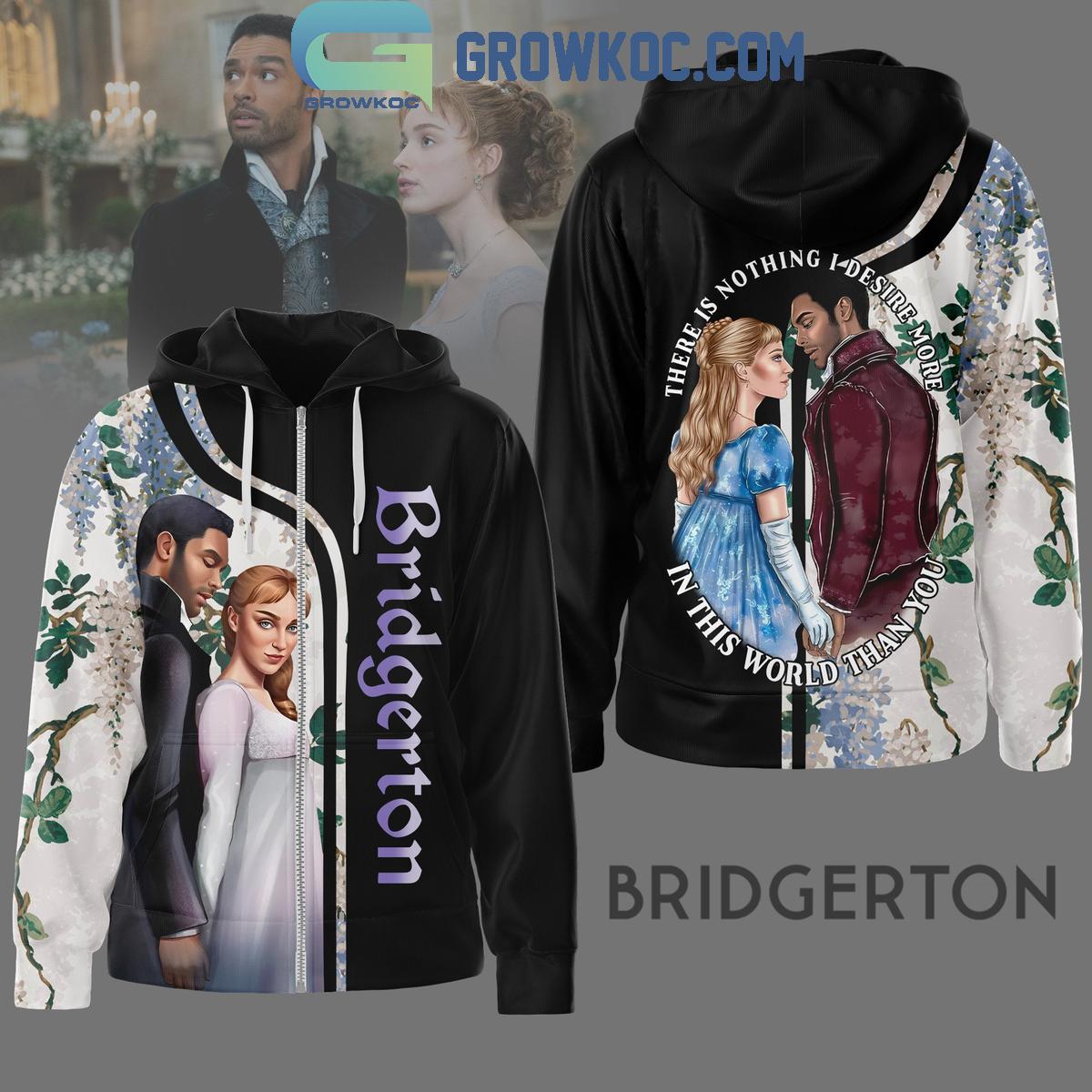 Bridgerton There Is Nothing I Desire More In This World Than You Hoodie Shirts 1 saYG9