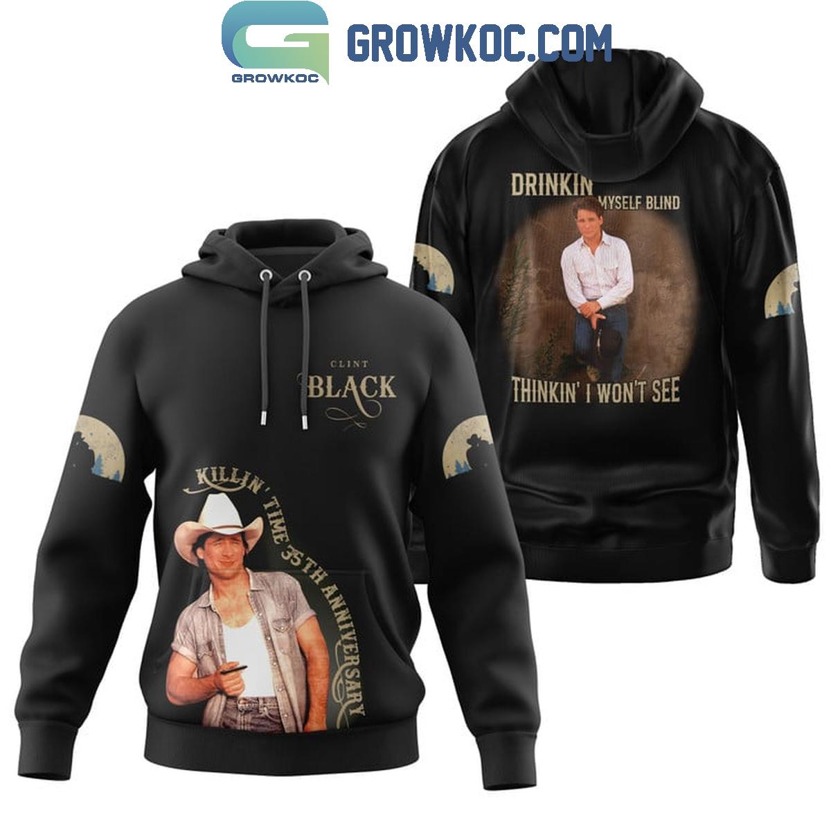 Clint Black Drinkin Myself Blind Thinkin I Wont See Fan Hoodie Shirts 1 4vX2D