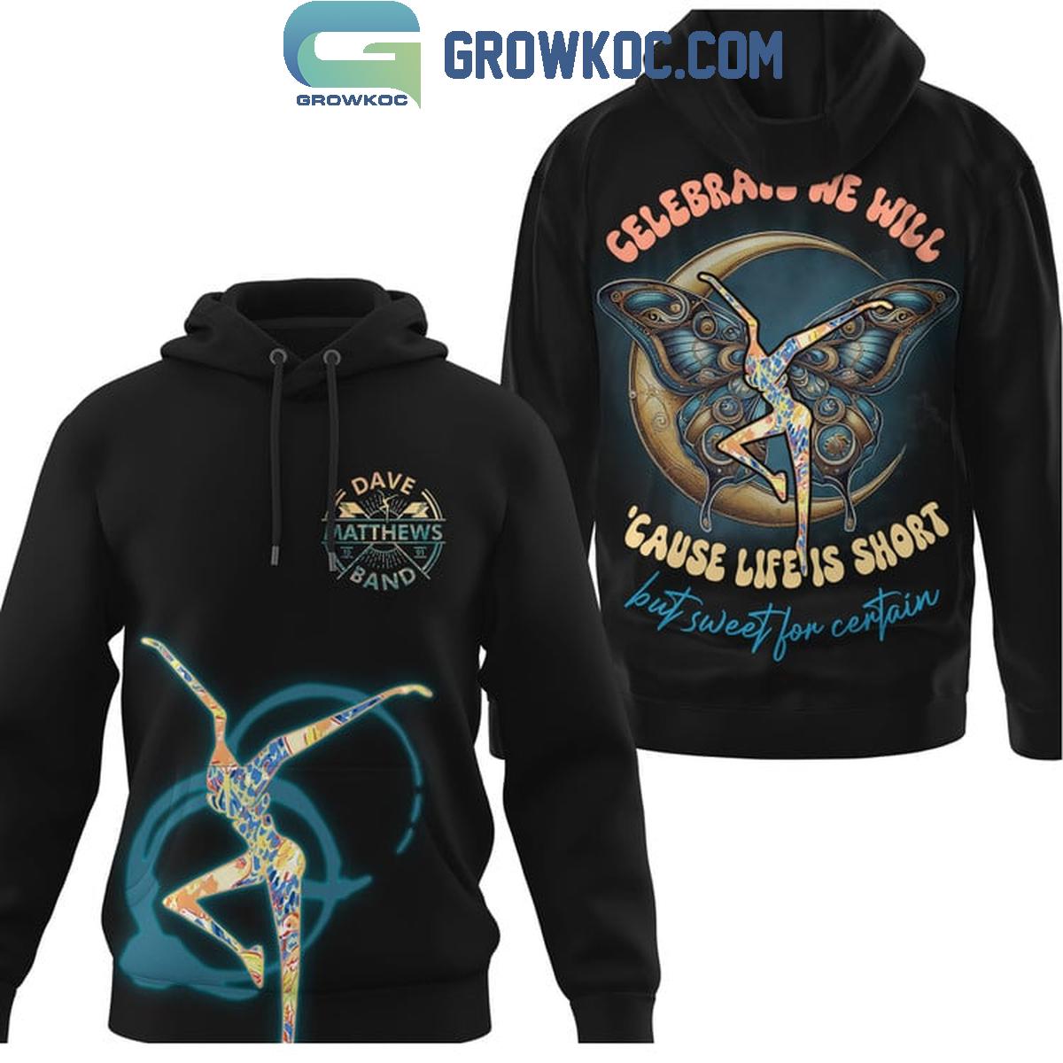 Dave Matthews Band Celebrate We Will Cause Lifes Short But Sweet Fan Hoodie Shirts 1 FHkNg