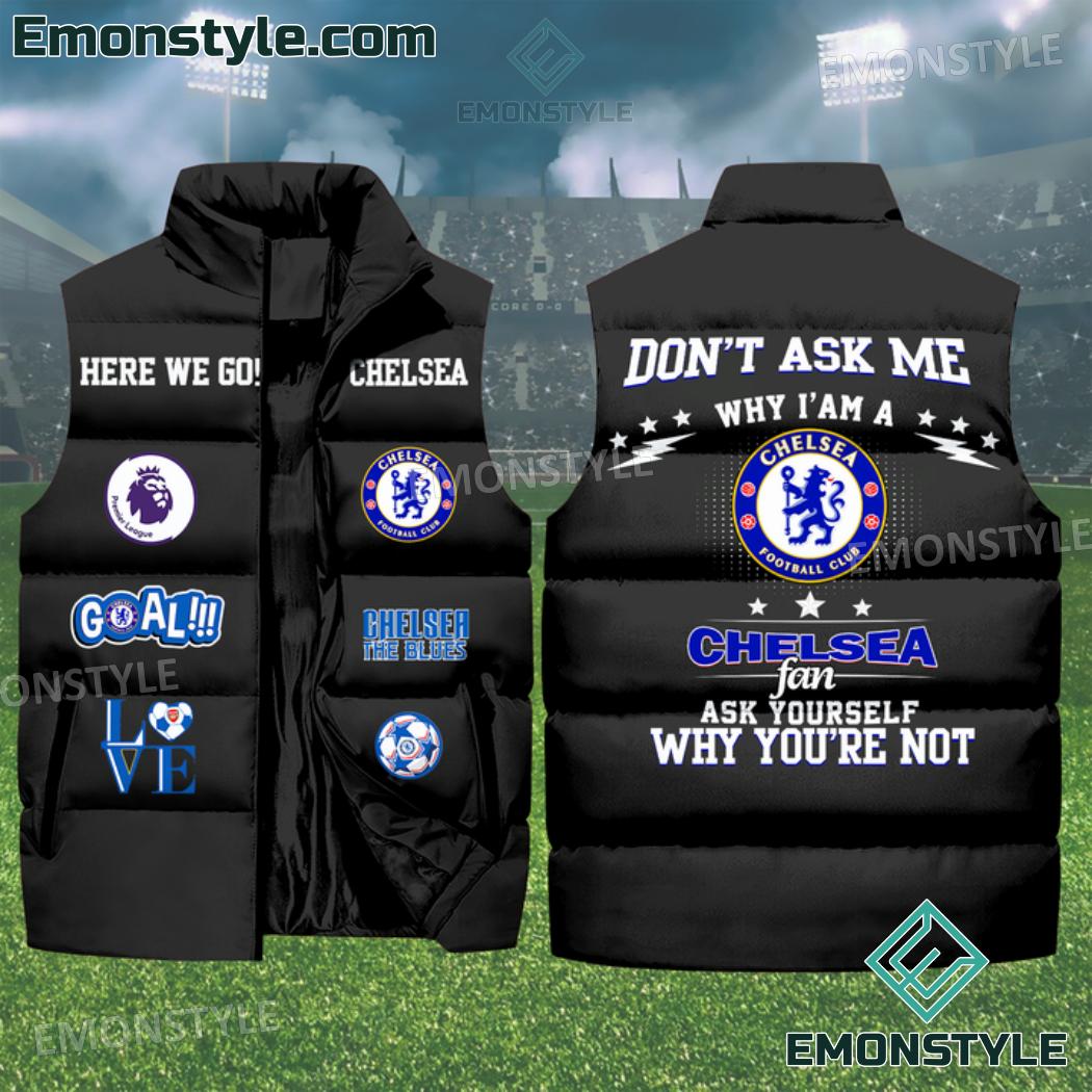 Dont Ask Me Why Im A Chelsea Fan Puffer Sleeveless Jacket