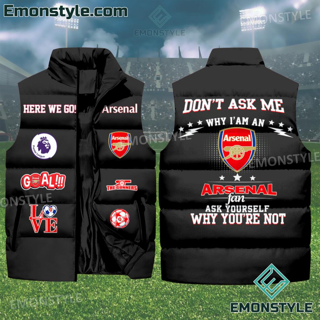 Dont Ask Me Why Im An Arsenal Fan Puffer Sleeveless Jacket