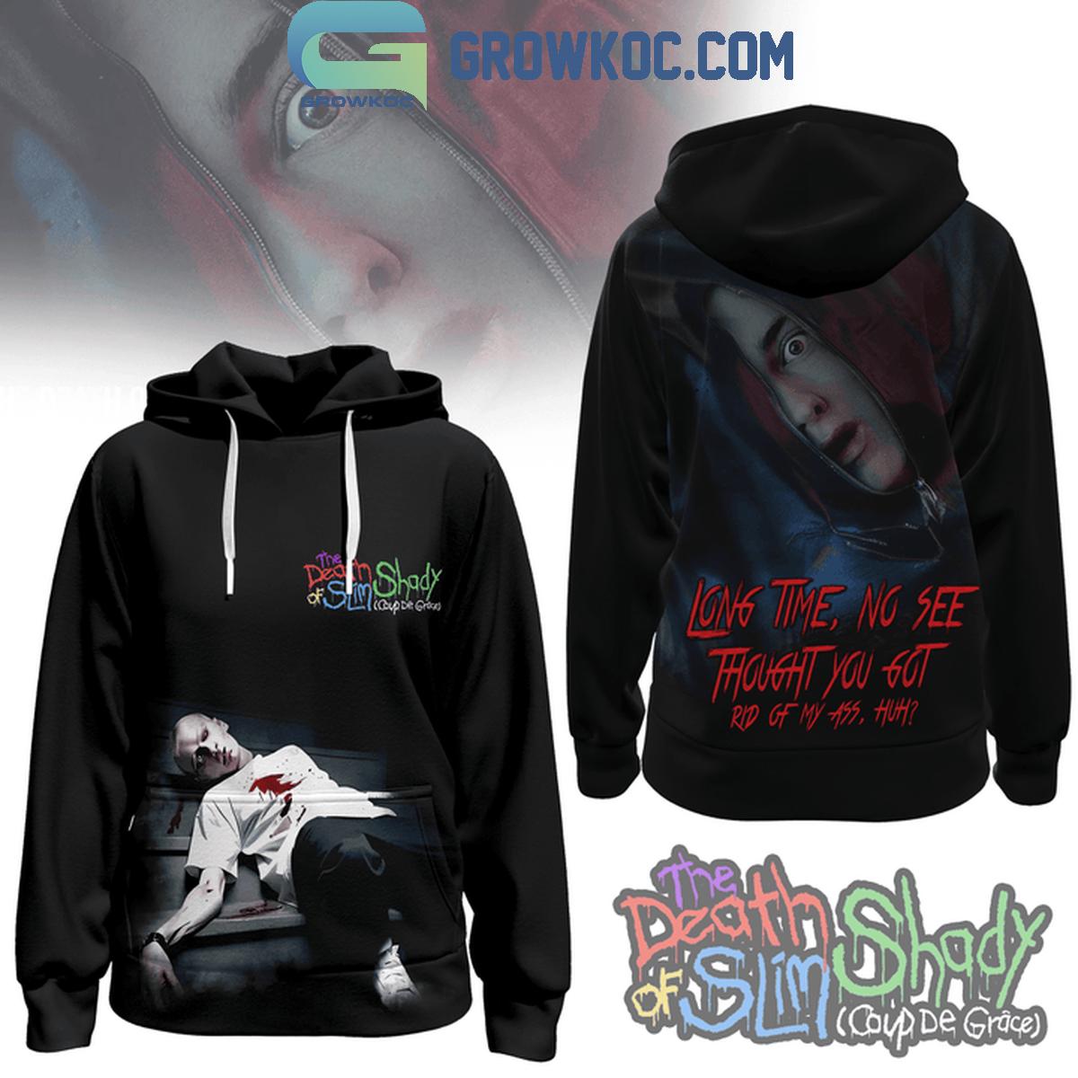 Eminem Long Time No See Thought You Got Rid Of My Ass Hoodie Shirts 1 QyZJk