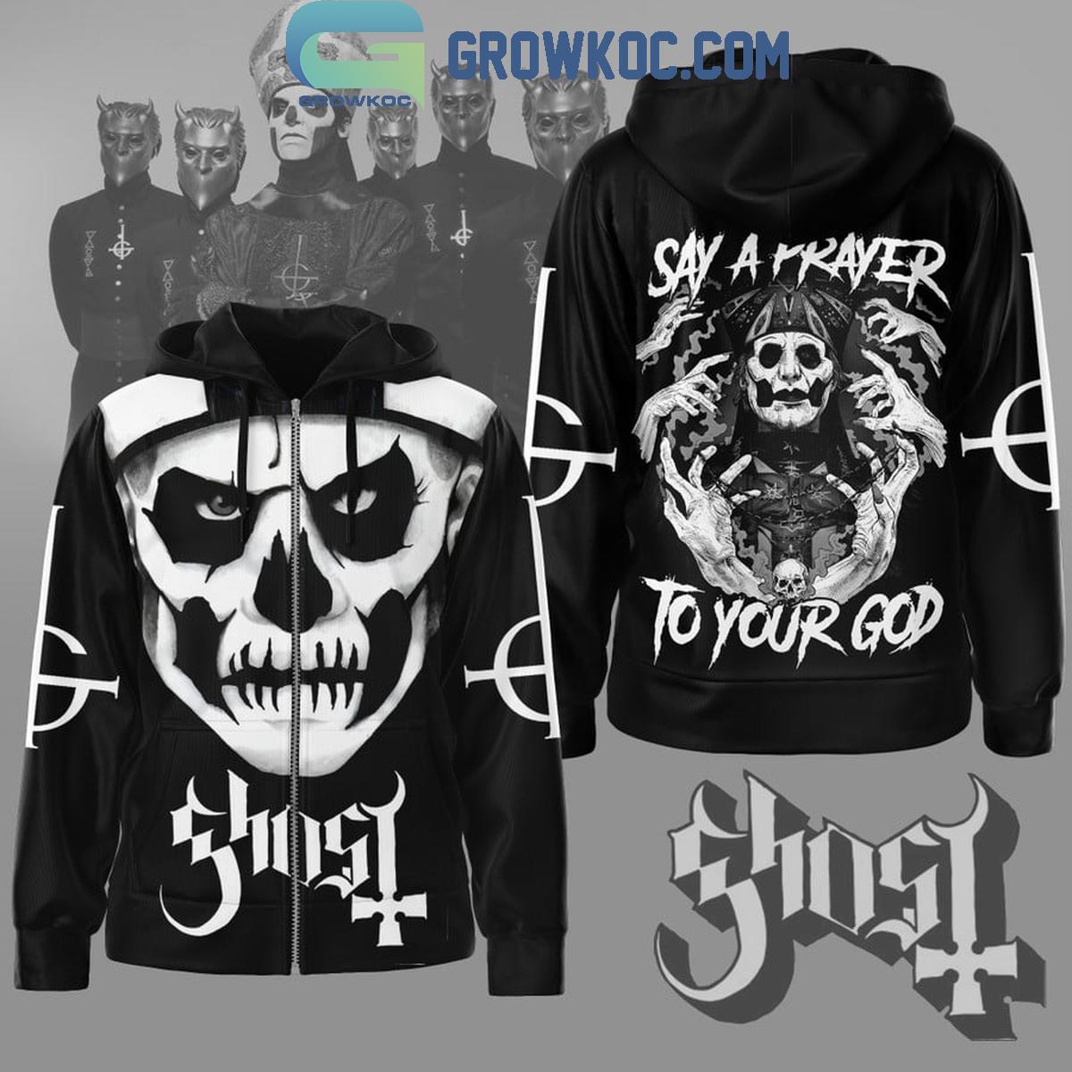 Ghost Say A Prayer To Your God Hoodie Shirts 1 GTXdj