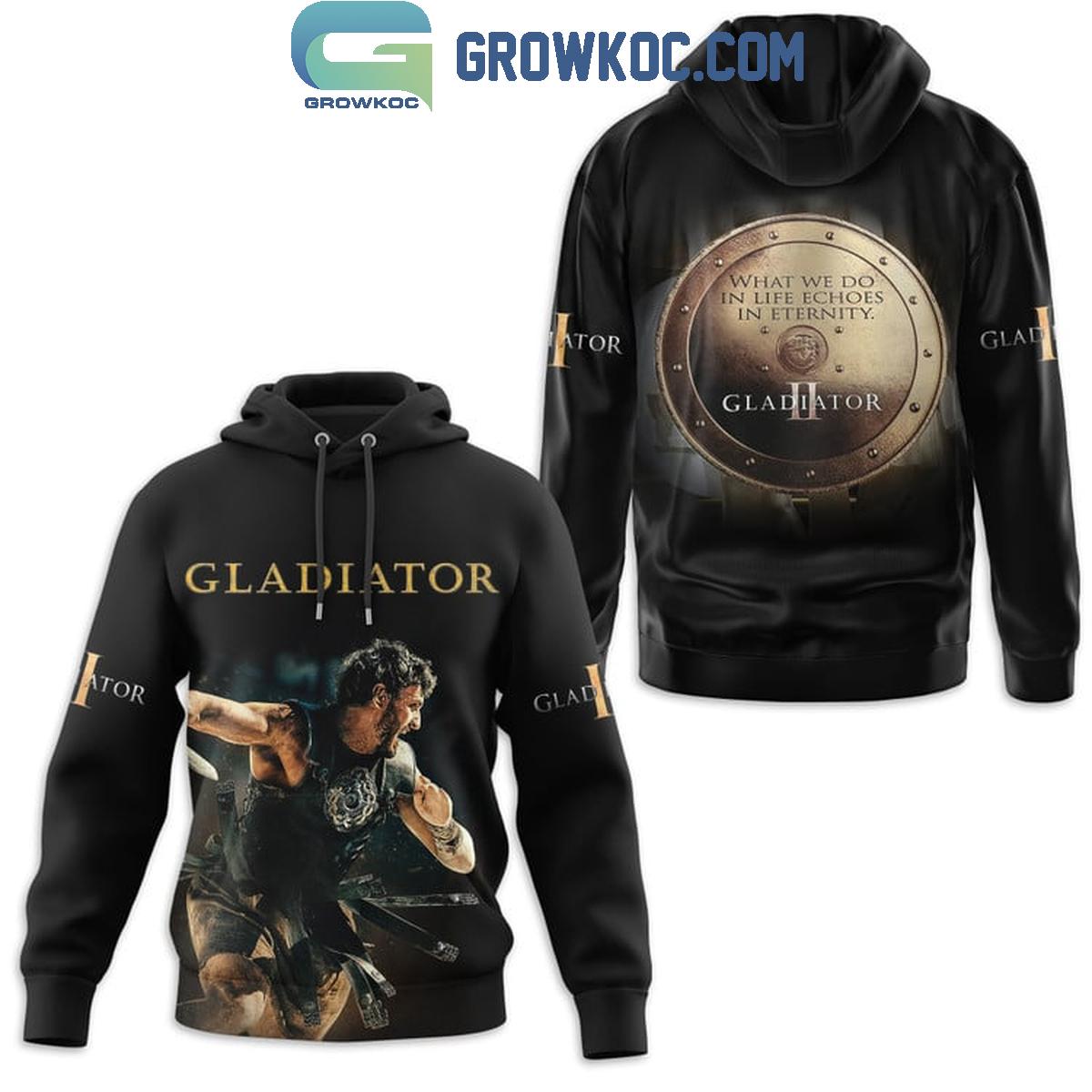 Gladiator What We Do In Life Echoes In Eternity Fan Hoodie Shirts 1 r0v4i