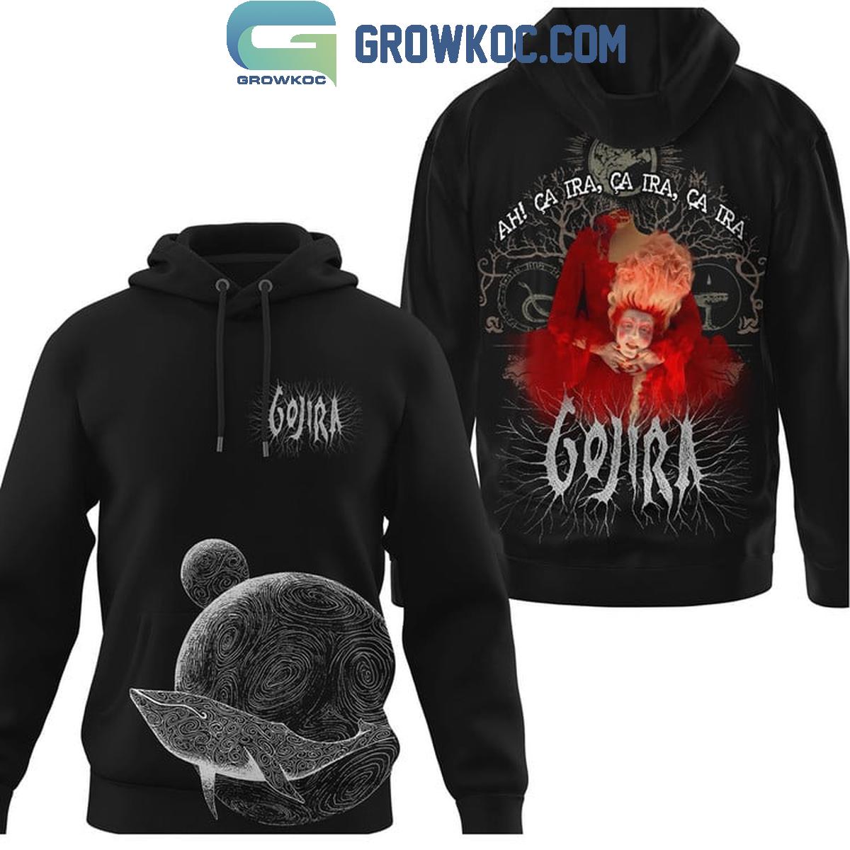 Gojira Ah Ca Ira Ca Ira Ca Ira Hoodie T Shirt 1 iKmpY