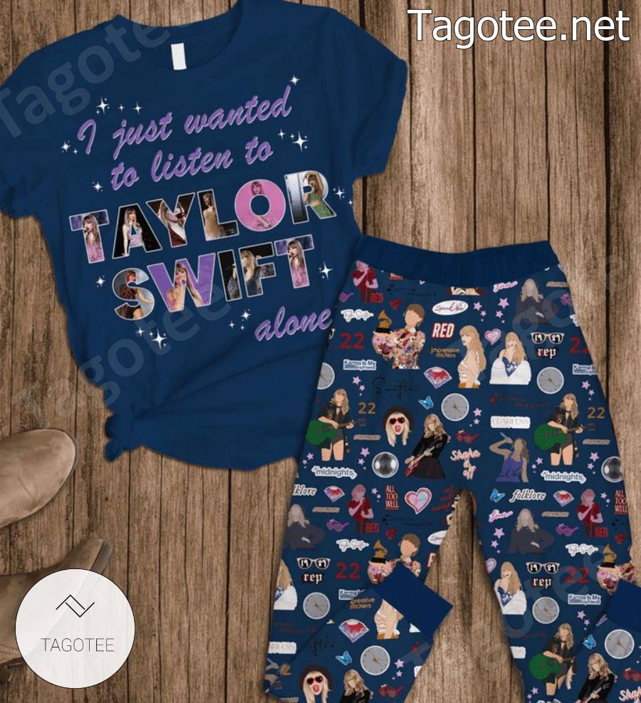 I Just Want To Listen Taylor Swift Alone Pajamas Set