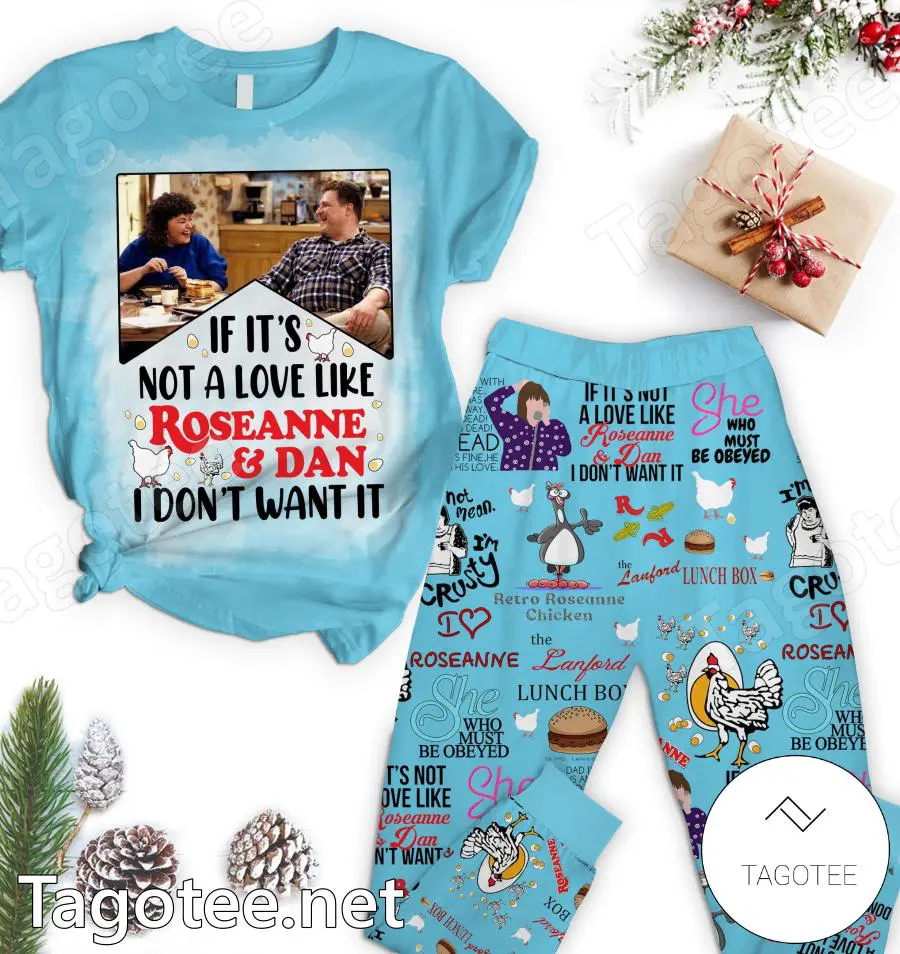 Its Not A Love Like Roseanne And Dan I Dont Want It Pajamas Set
