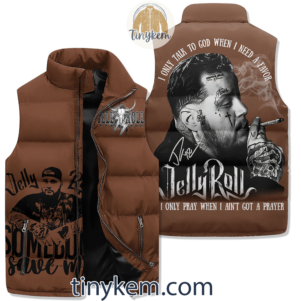 Jelly Roll Puffer Sleeveless Jacket I Only Talk To God When I Need A Favor2B1 feJs7