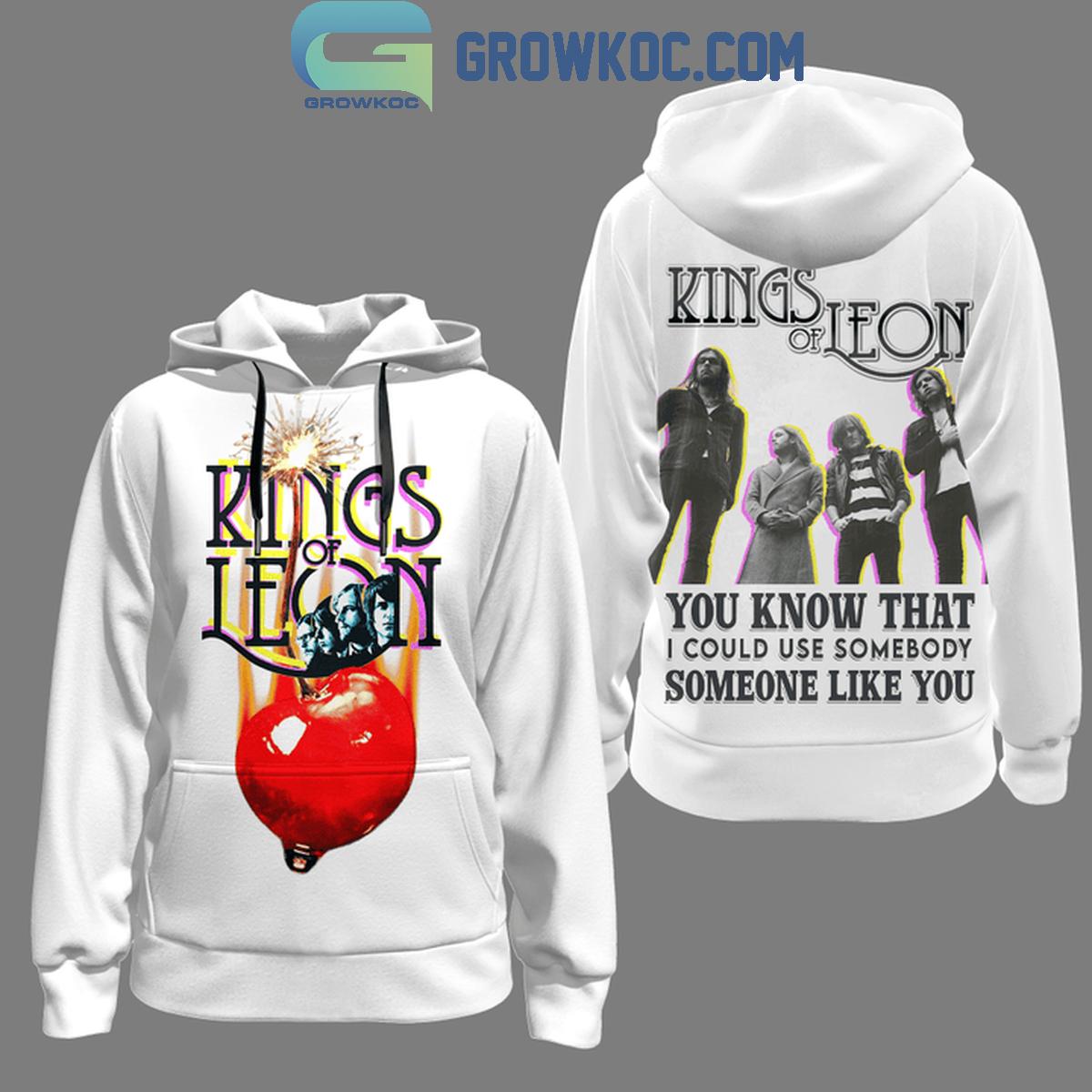 King Of Leon You Know That I Could Use Somebody Like You Hoodie T Shirt 1 323Fh