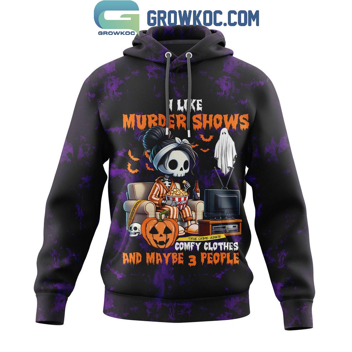 Murder Shows I Like True Crime Junkie Fan Hoodie Shirts 1 Hbld3