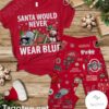 Ohio State Buckeyes Santa Would Never Wear Blue Pajamas Set