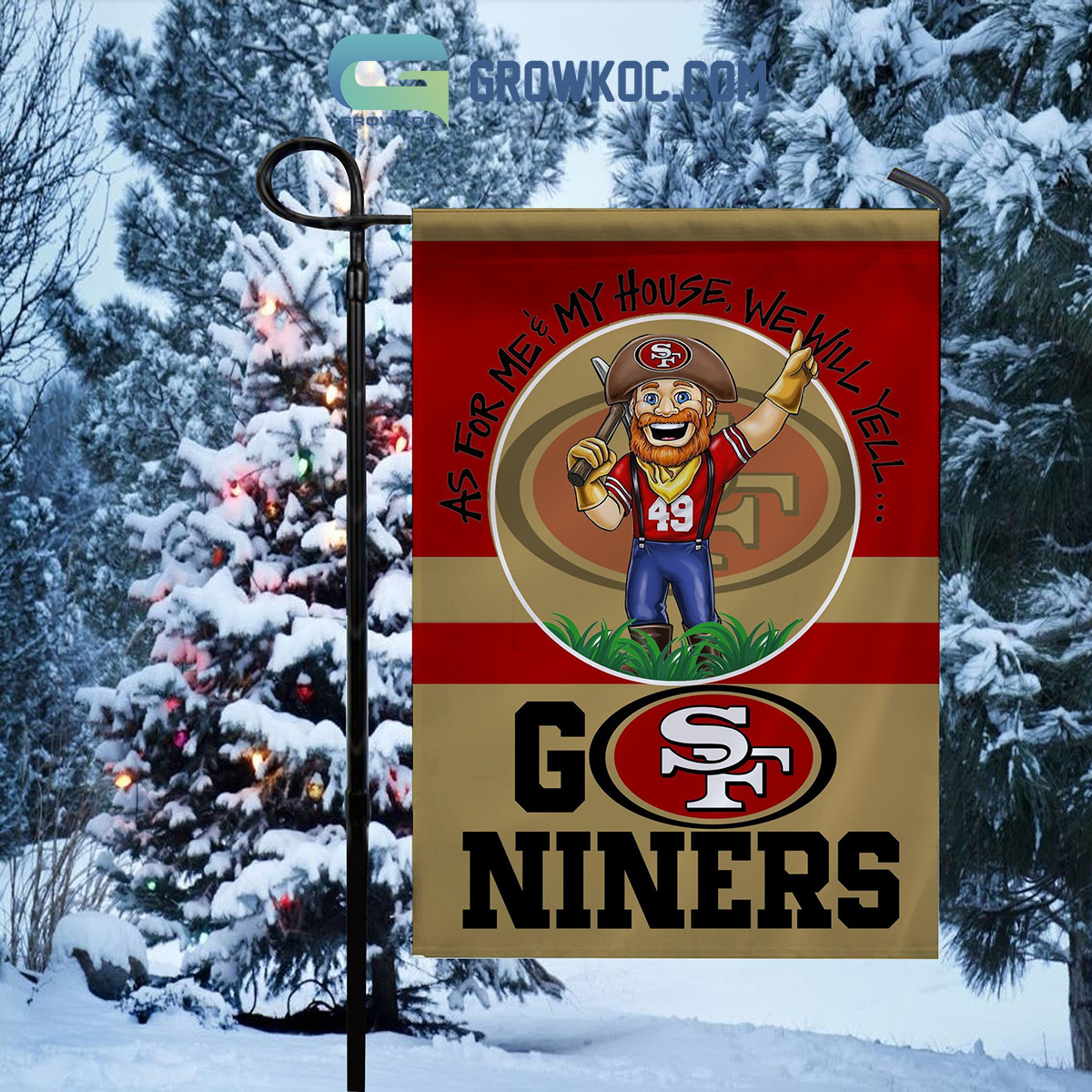 San Francisco 49ers Go Niners As For Me My House We Will Yell House Garden Flag2B1 qcJw9