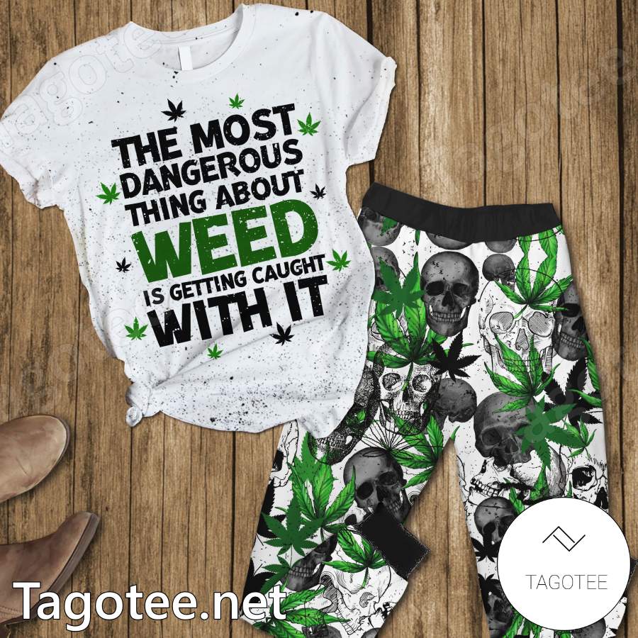 The Most Dangerous Thing About Weed Is Getting Caught With It Pajamas Set