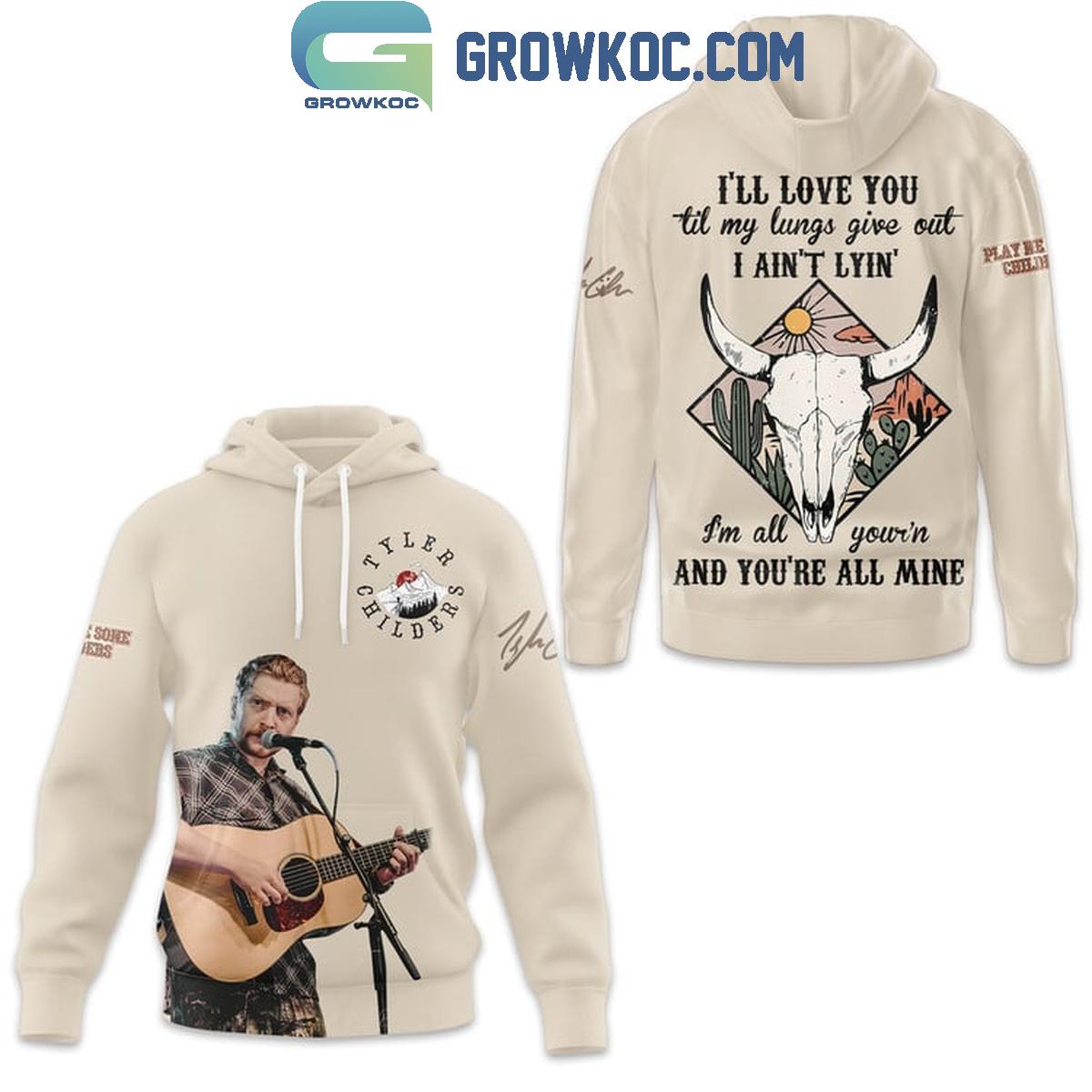 Tyler Childers Ill Love You Til My Lungs Give Out Hoodie Shirts 1 oILED