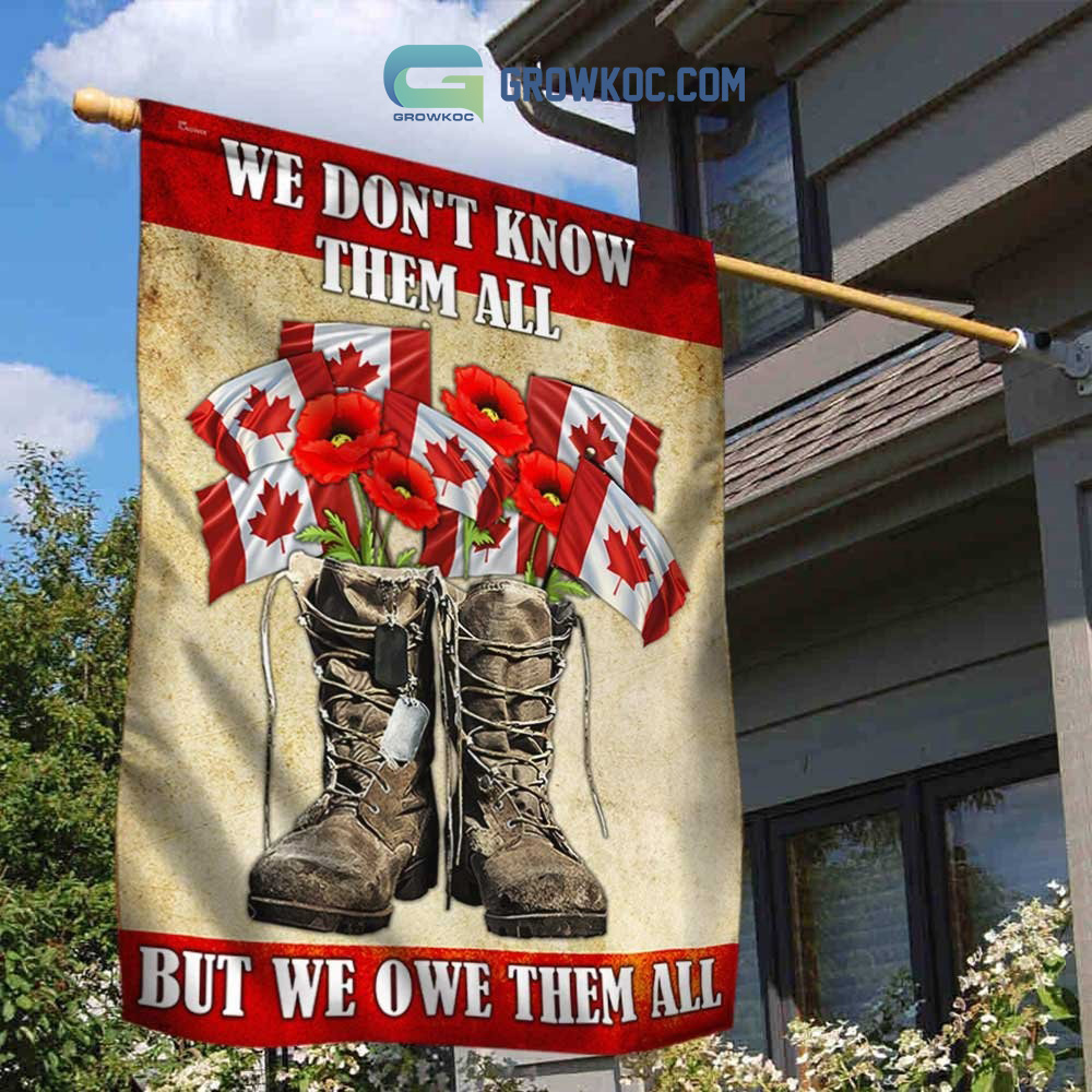 We Dont Know Them All But We Owe Them All Canada Veteran House Garden Flag2B1 NcLhQ