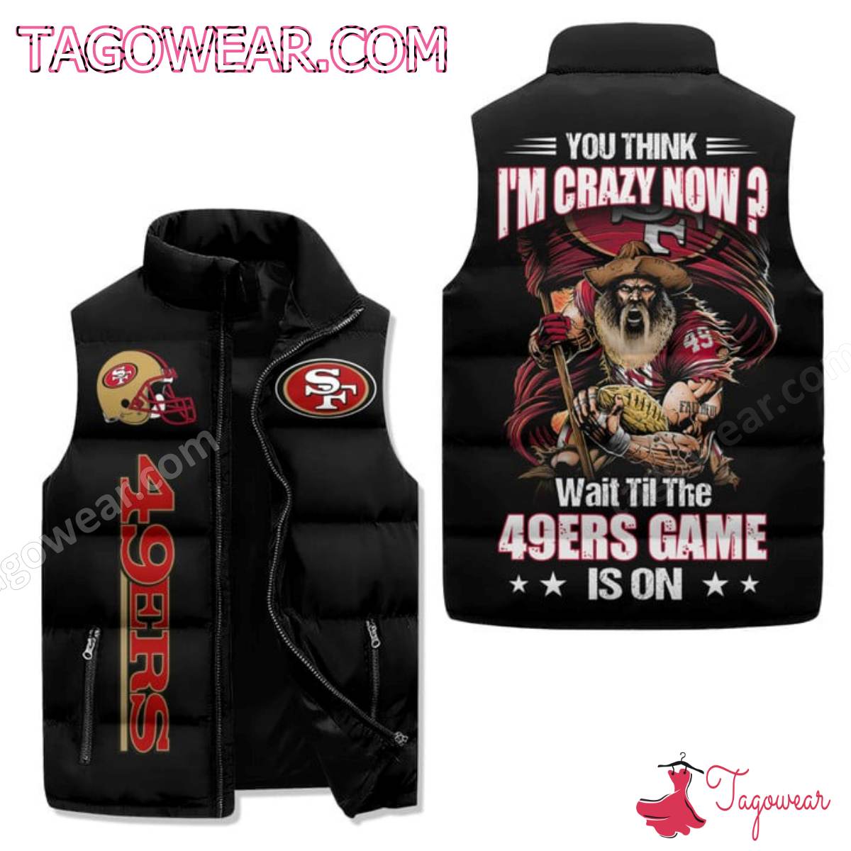 You Think Im Crazy Now Wait Til The 49ers Game Is On Puffer Vest