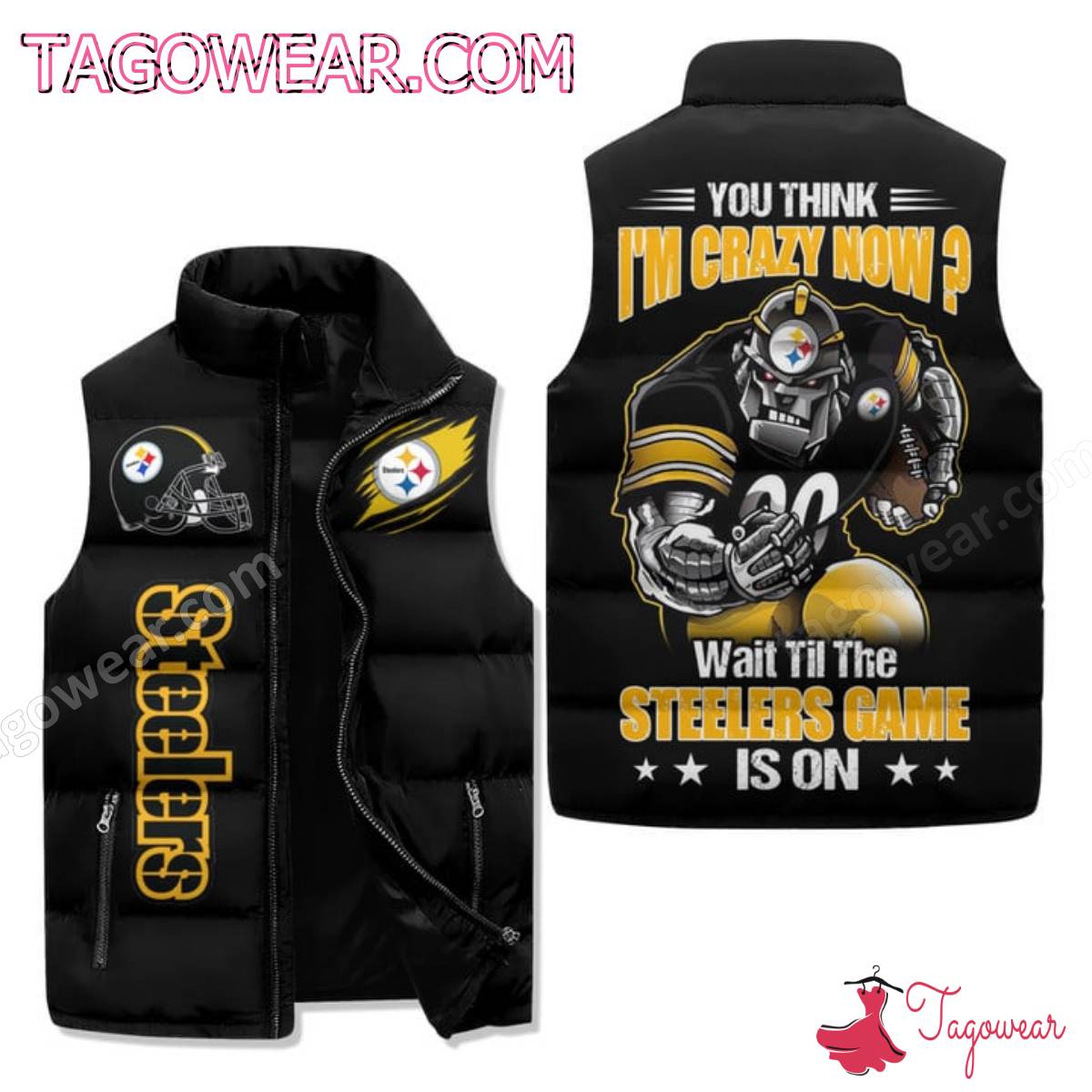 You Think Im Crazy Now Wait Til The Steelers Game Is On Puffer Vest