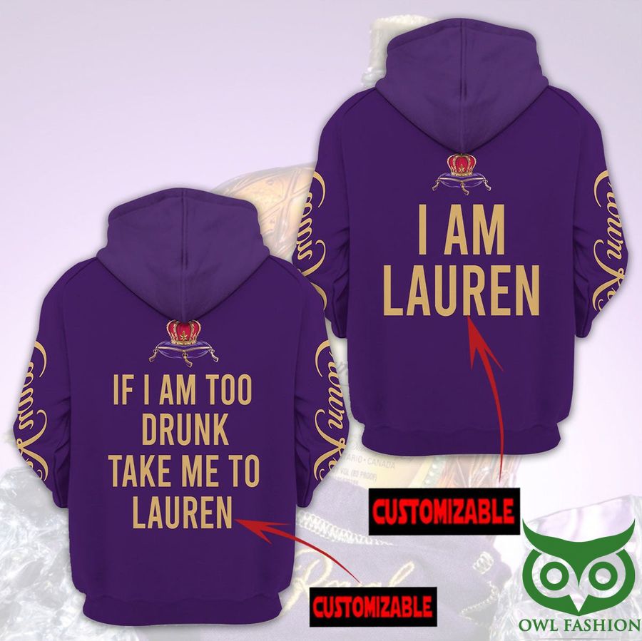 kXtVt6M5 59 Customized Crown Royal If I Am To Drunk Take Me To Lauren 3D Hoodie