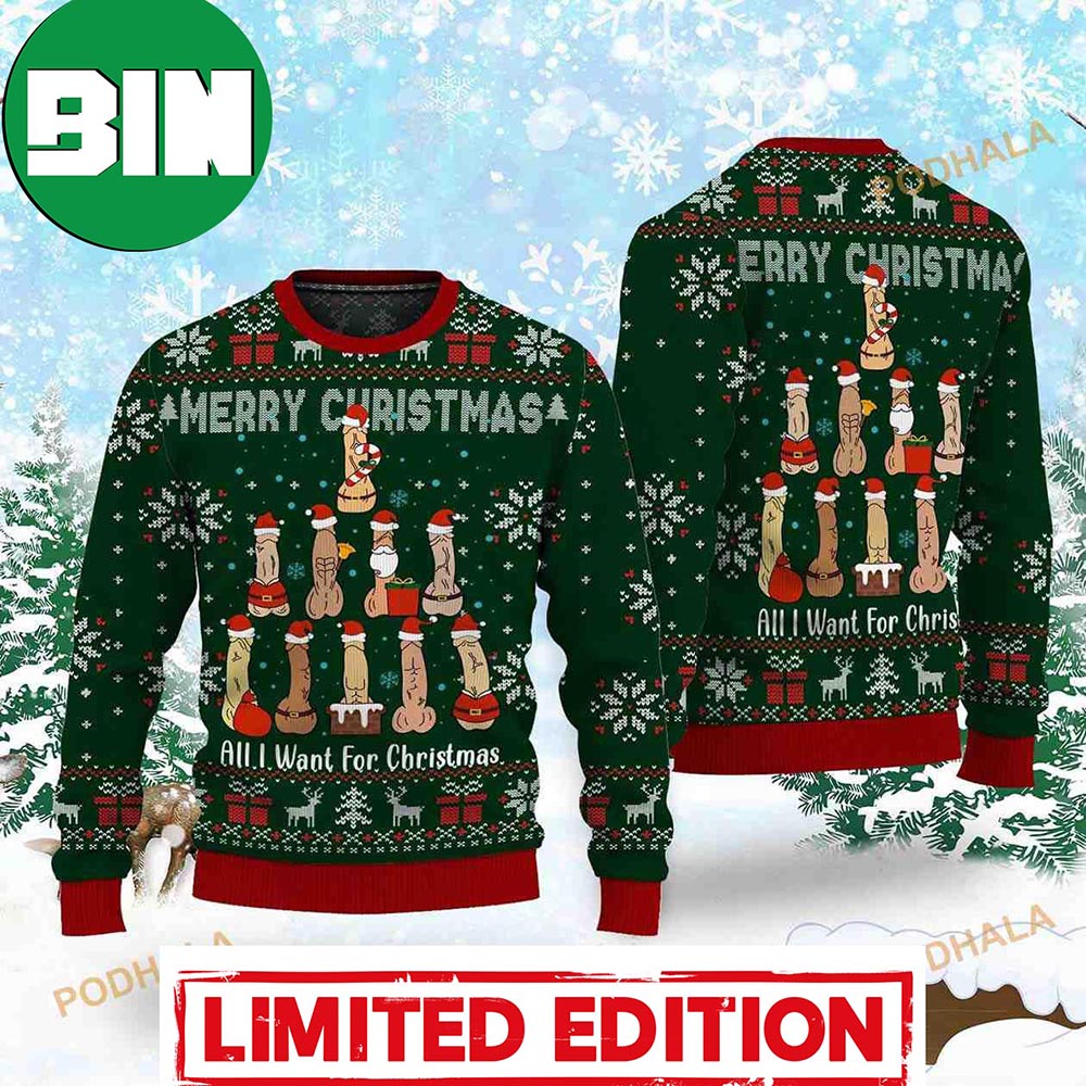 All I Want For Christmas Dirty Merry Dickmas Best 2023 Funny Ugly Sweater