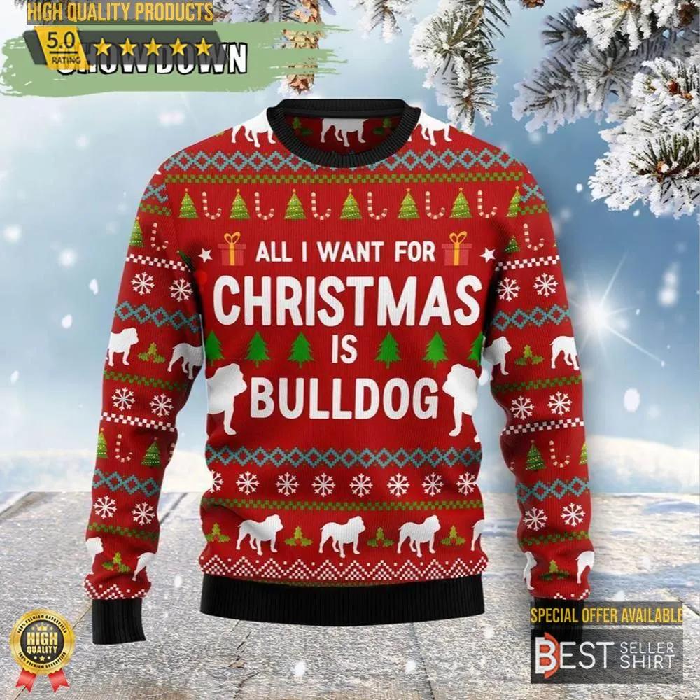 All I Want For Christmas Is Bulldog Dog Ugly Christmas Sweater 1