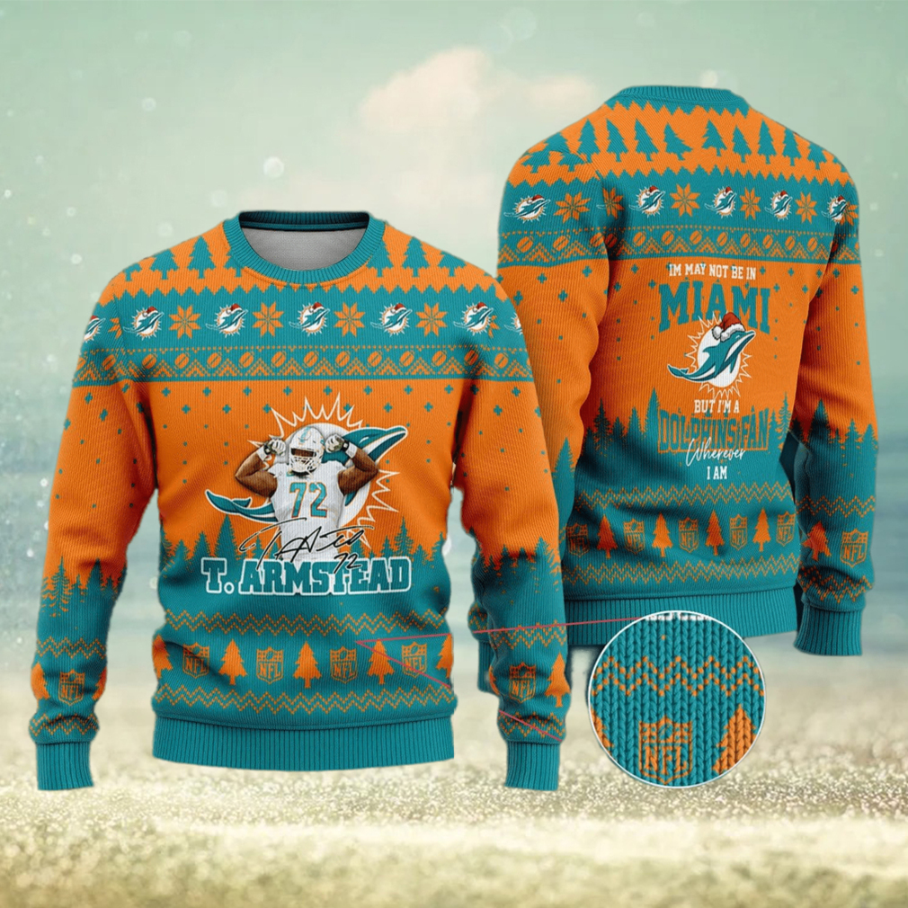 Miami Dolphins Terron Armstead 72 I May Not Be In Miami But I m A Dolphins Fan Ugly Christmas Sweater s3h5il