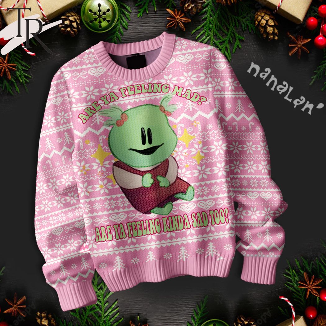 are ya feeling mad are ya feeling kinda sad to nanalan ugly sweater 1 UbEXj