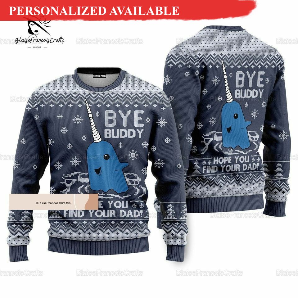 christmas bye buddy ugly sweater hope you find your dad xmas sweater 1760