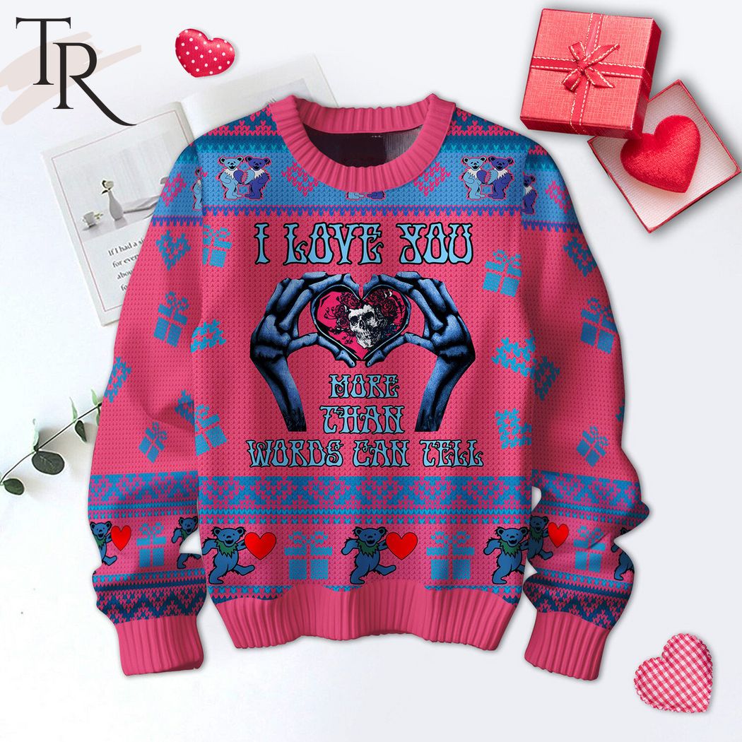 i love you more than words can tell grateful dead valentine sweater 1 8KMy4